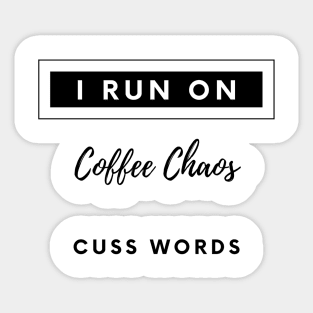 i run on coffee chaos and cuss words Sticker